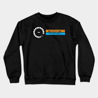 Introverting. Please wait. For introverts, shy, bashful, awkward. Crewneck Sweatshirt